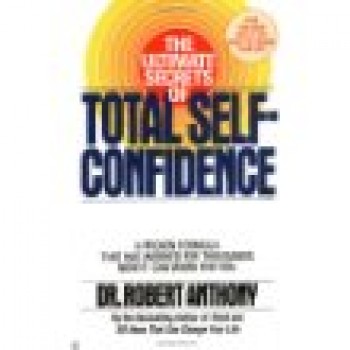 The Ultimate Secrets of Total Self-Confidence by Robert Anthony 